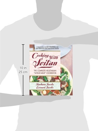 Cooking with Seitan: The Complete Vegetarian "Wheat-Meat" Cookbook