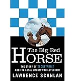 The Big Red Horse: The Story of Secretariat and the Loyal Groom Who Loved Him