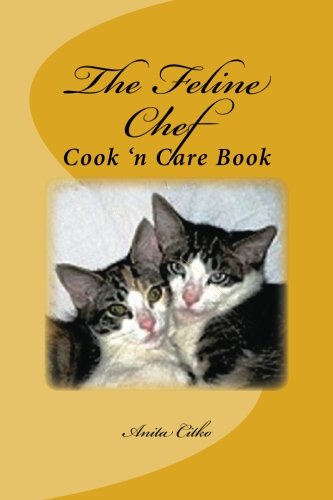 The Feline Chef: Cook 'n Care Book by Anita Citko