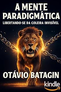 Livro A MENTE PARADIGMÁTICA: LIBERTANDO-SE DA COLEIRA INVISÍVEL