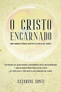 Livro O Cristo Encarnado: Uma bomba atômica dentro da bolha de sabão (Exagerada soberania de Deus Livro 1)