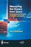 Measuring the Oceans from Space: The principles and methods of satellite oceanography (Springer Praxis Books) by