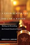 A Church with the Soul of a Nation: Making and Remaking the United Church of Canada (McGill-Queen's by Phyllis D. Airhart