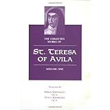 The Collected Works of St. Teresa of Avila, Vol. 1 (featuring The Book of Her Life, Spiritual Testimonies and the Soliloquies)