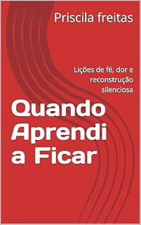 Livro Quando Aprendi a Ficar: Lições de fé, dor e reconstrução silenciosa