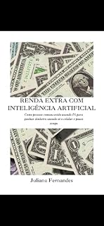 Livro RENDA EXTRA COM INTELIGÊNCIA ARTIFICIAL: Como ganhar dinheiro usando apenas o celular, a internet e poucos minutos por dia