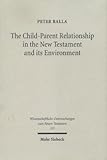The Child-Parent Relationship in the New Testament and its Environment, Balla, Peter, 3161480066