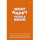 What Happy People Know : You're Only 6 Steps Away from Happiness
