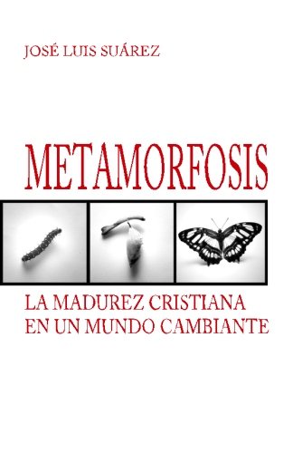 Metamorfosis: La madurez cristiana en un mundo cambiante (Spanish Edition)