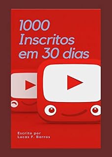 Livro 1000 inscritos em 30 dias: Aprenda a como crescer na internet