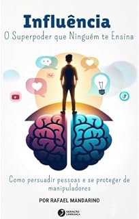 Livro Influência - O Superpoder que Ninguém te Ensina: Como persuadir pessoas e se proteger de manipuladores