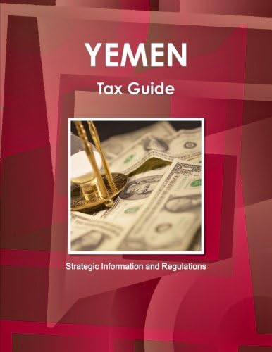 Yemen Tax Guide - Strategic Information and Regulations: 1 (World Business and Investment Library) Paperback – Import, 17 Jun 2016