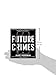 Future Crimes: Everything Is Connected, Everyone Is Vulnerable and What We Can Do About It