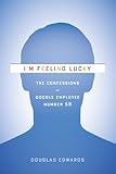 I'm Feeling Lucky: The Confessions of Google Employee Number 59 cover