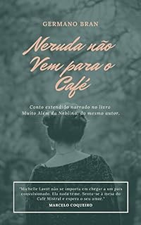 Livro Neruda não vem para o café: Conto extraído do romance Muito Além da Neblina do mesmo autor