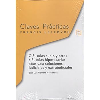 Cláusulas suelo y otras cláusulas hipotecarias abusivas: soluciones judiciales y extrajudiciales Cláusulas suelo y otras cláusulas hipotecarias abusivas: soluciones judiciales y extrajudiciales