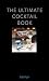 The Ultimate Cocktail Book by 