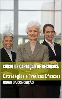 Livro Curso de Captação de Recursos: : Estratégias e Práticas Eficazes