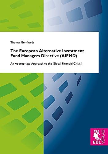 The European Alternative Investment Fund Managers Directive (Aifmd): An Appropriate Approach to the Global Financial Crisis? Paperback โ 22 Oct. 2013