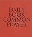 The Daily Book of Common Prayer: Readings and Prayers Through the Year by 