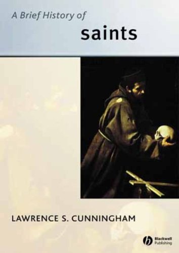 A Brief History of Saints (Wiley Blackwell Brief Histories of Religion)