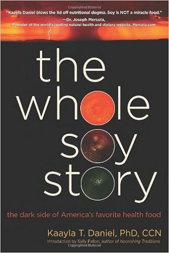 The Whole Soy Story: The Dark Side of America's Favorite Health Food, by Kaayla T. Daniel The Whole Soy Story: The Dark Side of America's Favorite Health Food, by Kaayla T. Daniel