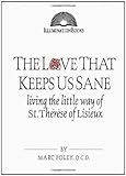 The Love That Keeps Us Sane: Living the Little Way of St. Therese of Lisieux (Illuminationbooks)