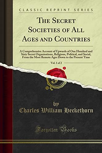 Secret Societies of All Ages and Countries: Heckethorn, Charles W