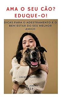 Livro AMA O SEU CÃO? EDUQUE-O!: DICAS PARA O ADESTRAMENTO E O BEM ESTAR DO SEU MELHOR AMIGO