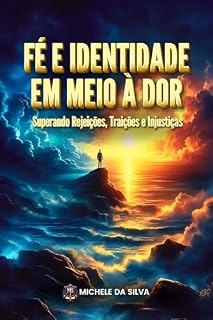 Livro Fé e Identidade em Meio à Dor: Superando Rejeições, Traições e Injustiças