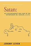 Satan: His Psychotherapy and Cure by the Unfortunate Dr. Kassler, J.S.P.S. by Jeremy Leven