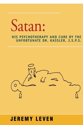 Satan: His Psychotherapy and Cure by the Unfortunate Dr. Kassler, J.S.P.S. by Jeremy Leven