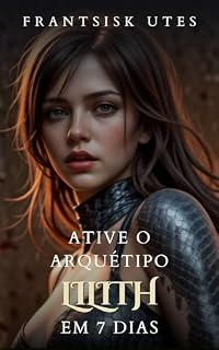 Livro Ative o Arquétipo de Lilith em 7 dias (Ativando Arquétipos)