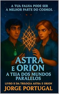 Livro Astra e Orion: A Teia dos Mundos Paralelos (ASTRA E ORION O Coração Fragmentado do Cosmos)