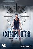 Complots - Tome 3: La Traque (French Edition) by Alexandra LP