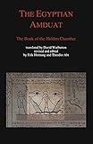 The Egyptian Amduat: The Book of the Hidden Chamber by