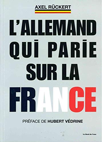 L'Allemand qui parie sur la France : La boîte à outils d'un dirigeant d'entreprise franco-allemand by Axel Rückert