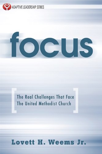 Focus: The Real Challenges That Face The United Methodist Church (Adaptive Leadership Series) by Lovett H. Weems Jr