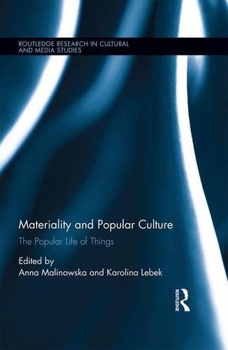 Materiality and Popular Culture: The Popular Life of Things (Routledge Research in Cultural and Media Studies)
