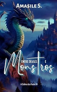 Livro Entre Deuses e Monstros (A Colina das Fadas Livro 3)