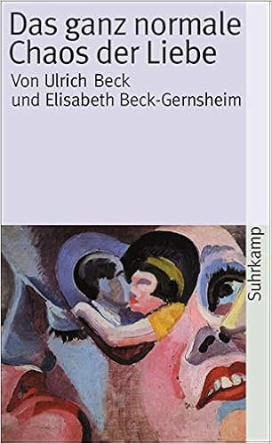 Das Ganz Normale Chaos Der Liebe Suhrkamp Taschenbuch Amazon De Beck Ulrich Beck Gernsheim Elisabeth Bucher