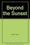 Front cover for the book Beyond the Sunset by Flora Kidd