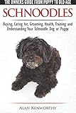 Schnoodles - The Owners Guide from Puppy to Old Age - Choosing, Caring for, Grooming, Health, Traini by Alan Kenworthy