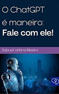 Livro O ChatGPT é maneiro: Fala com ele!: Conversas simpaticas,e não tanto, com o ChatGPT