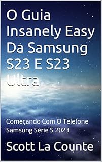 Livro O Guia Insanely Easy Da Samsung S23 E S23 Ultra: Começando Com O Telefone Samsung Série S 2023