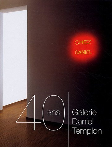 Télécharger Galerie Daniel Templon: Les 40 Premieres Annees Livre eBook France