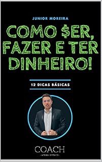 Livro COMO SER, FAZER E TER DINHEIRO!: 12 DICAS BÁSICAS