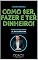 Livro COMO SER, FAZER E TER DINHEIRO!: 12 DICAS BÁSICAS (Desenvolvimento Humano)