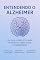 Livro Entendendo o Alzheimer: Um Guia Completo para Pacientes, Familiares e Cuidadores