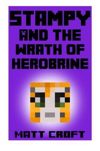 Stampy and the Wrath of Herobrine: Novel Inspired by StampyLongNose (Stampy's Super Secret Sidequests) (Volume 5)